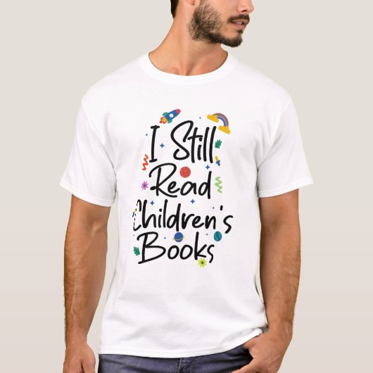 I Still Read Childrens Books Tシャツ (正面)