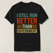 I Still Run Better Than Government Amputee Funny  Tシャツ (デザイン正面)