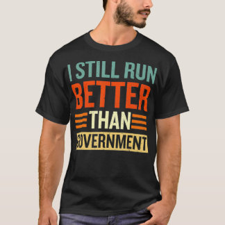 I Still Run Better Than Government Amputee Funny  Tシャツ