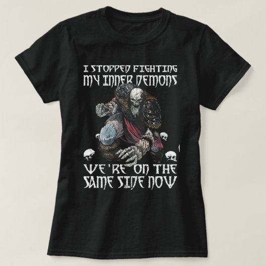 I Stopped Fighting My Inner Demons We Are On The S Tシャツ (デザイン正面)