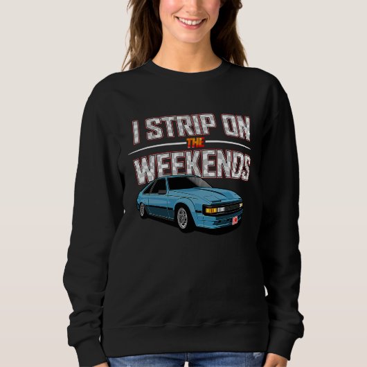 I Strip On The Weekends Funny Drag Racing Pun スウェットシャツ (正面)