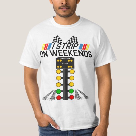I Strip On Weekends Funny Fathers Day Drag Racing Tシャツ (正面)