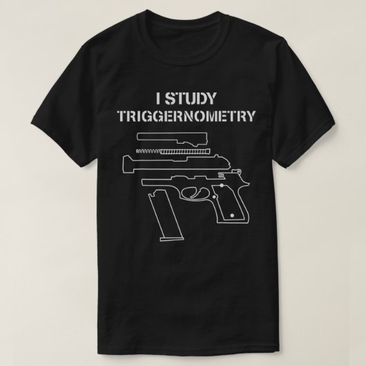 I Study Triggernometry  Gun Owner Lover  Tシャツ (デザイン正面)