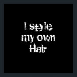 I style my own Hair. Black and White. ポスター<br><div class="desc">A black and white design that says:I style my own Hair.</div>