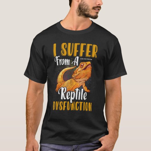 I Suffer From A Reptile Dysfunction Bearded Dragon Tシャツ (正面)