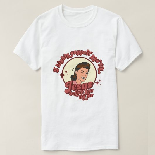 I Suggest You Try Jesus Before You Try Me Tシャツ (デザイン正面)