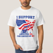 I support American Oil From American Soil  Tシャツ (正面)