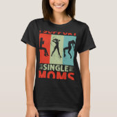 I Support Single Moms Offensive Rude Party Tシャツ (正面)