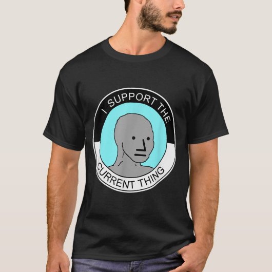 I Support The Current Thing, Meme  Tシャツ (正面)