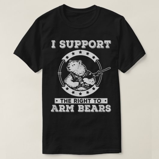I Support The Right To Arm Bears Shirt  Tシャツ (デザイン正面)