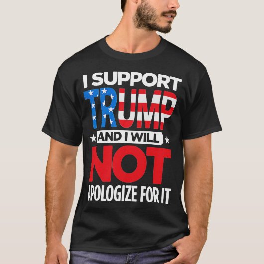 I Support Trump And I Will Not Apologize Tシャツ (正面)