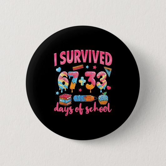 I Survived 67 + 33 Day Of School Funny 6 7 Six Sev 缶バッジ (正面)