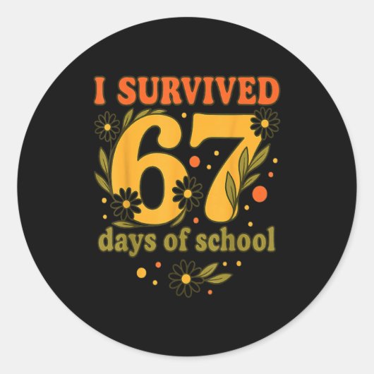 I Survived 67 Days Of School Funny 6 7 Teachers Th ラウンドシール (正面)