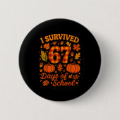 I Survived 67 Days Of School Funny 6 7 Teachers Th 缶バッジ (正面)