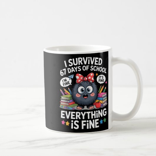 I Survived 67 Days Of School I'm Fine It's Fine Ev コーヒーマグカップ (右)