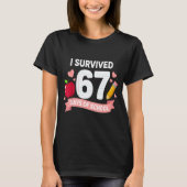 I Survived 67 Days Of School Six Seven 6 7 Teacher Tシャツ (正面)