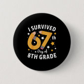 I Survived 67th Day Of 8th Grade 67 Days Of School 缶バッジ (正面)