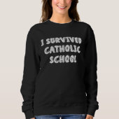 I Survived Catholic School  Religious  Catholics スウェットシャツ (正面)