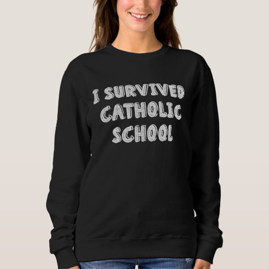 I Survived Catholic School Religious Catholics スウェットシャツ (正面)
