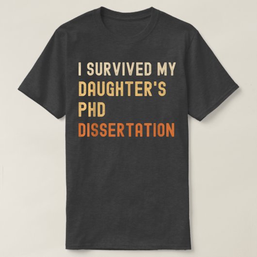 I survived my daughter's PhD dissertation graduate Tシャツ (デザイン正面)