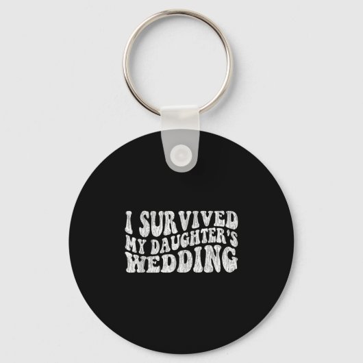 I Survived My Daughter's Wedding Funny Quote  キーホルダー (正面)