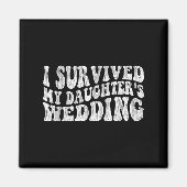 I Survived My Daughter's Wedding Funny Quote マグネット (正面)
