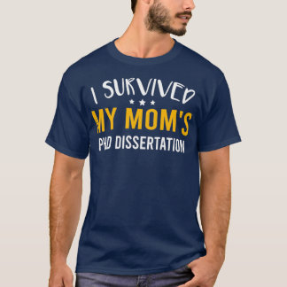 I Survived My Momx27s PhD Dissertation Funny Docto Tシャツ