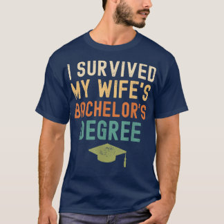 I Survived My wife's bachelor's Degree graduation  Tシャツ