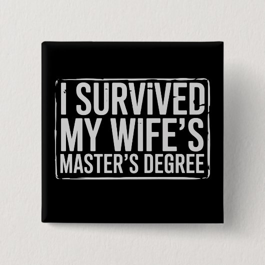 I Survived My Wife's Masters Degree Graduation  缶バッジ (正面)
