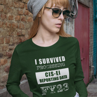 I Survived Processing FY23 CIS-EI Reporting Data   Tシャツ