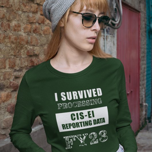 I Survived Processing FY23 CIS-EI Reporting Data Tシャツ
