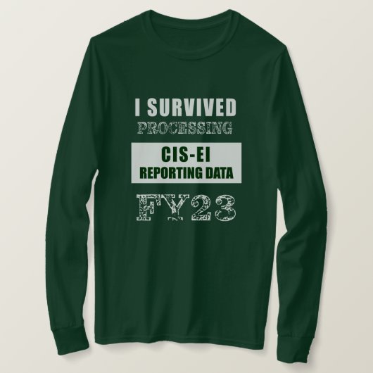 I Survived Processing FY23 CIS-EI Reporting Data Tシャツ (デザイン正面)