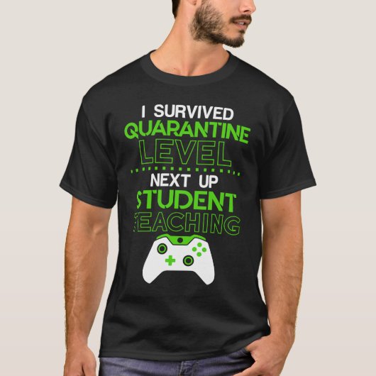 I survived quarantine level next up STUDENT TEACHI Tシャツ (正面)