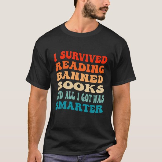 I Survived Reading Banned Books And All I Got Was  Tシャツ (正面)
