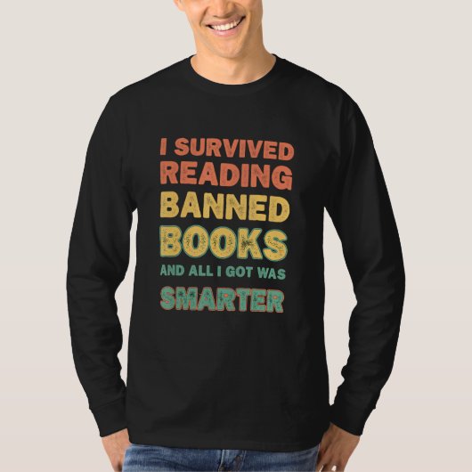 I Survived Reading Banned Books And All I Got Was Tシャツ (正面)