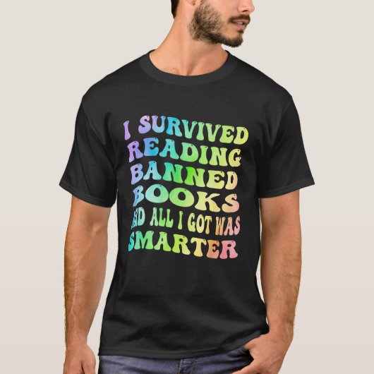 I Survived Reading Banned Books And All I Got Was  Tシャツ (正面)
