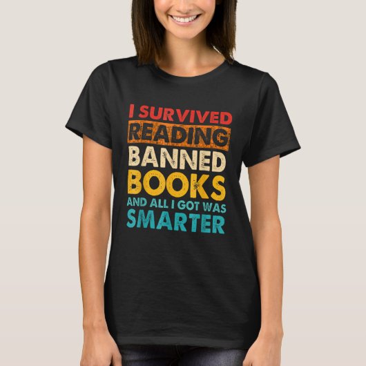 I Survived Reading Banned Books And All I Got Was  Tシャツ (正面)