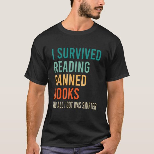 I Survived Reading Banned Books And All I Got Was  Tシャツ (正面)