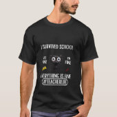 I survived school teacher life everything is fine  tシャツ (正面)