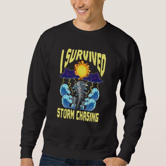 I Survived Storm Chasing Tornado Chaser  Meteorolo スウェットシャツ (正面)