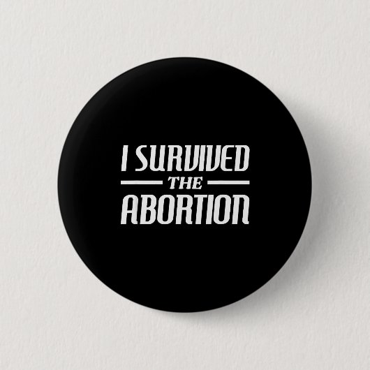 I Survived The Abortion Funny Sarcastic Quotes 缶バッジ (正面)