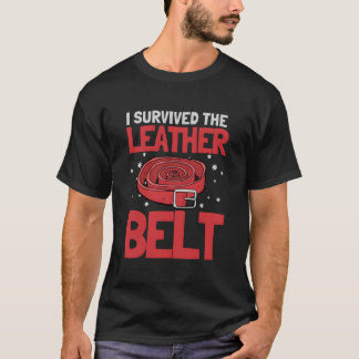 I Survived The Leather Belt Parenting Tシャツ