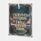 I Survived Yesterday, I Will Survive Today ガラスオーナメント (正面左)
