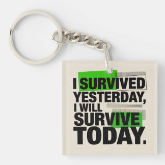 I Survived Yesterday, I Will Survive Today キーホルダー