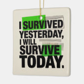 I Survived Yesterday, I Will Survive Today セラミックオーナメント (左)