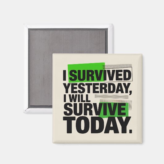 I Survived Yesterday, I Will Survive Today マグネット (正面/裏面)