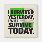 I Survived Yesterday, I Will Survive Today マグネット (正面)