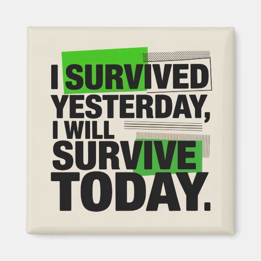 I Survived Yesterday, I Will Survive Today マグネット (正面)