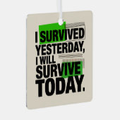 I Survived Yesterday, I Will Survive Today メタルオーナメント (正面右)