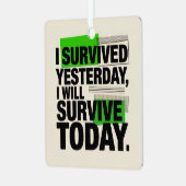I Survived Yesterday, I Will Survive Today メタルオーナメント (正面左)